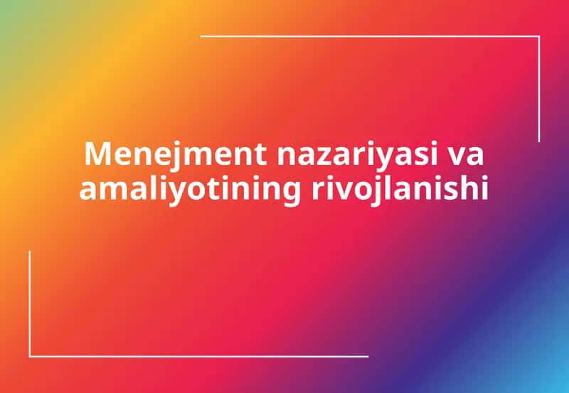Menejment nazariyasi va amaliyotining rivojlanishi 1