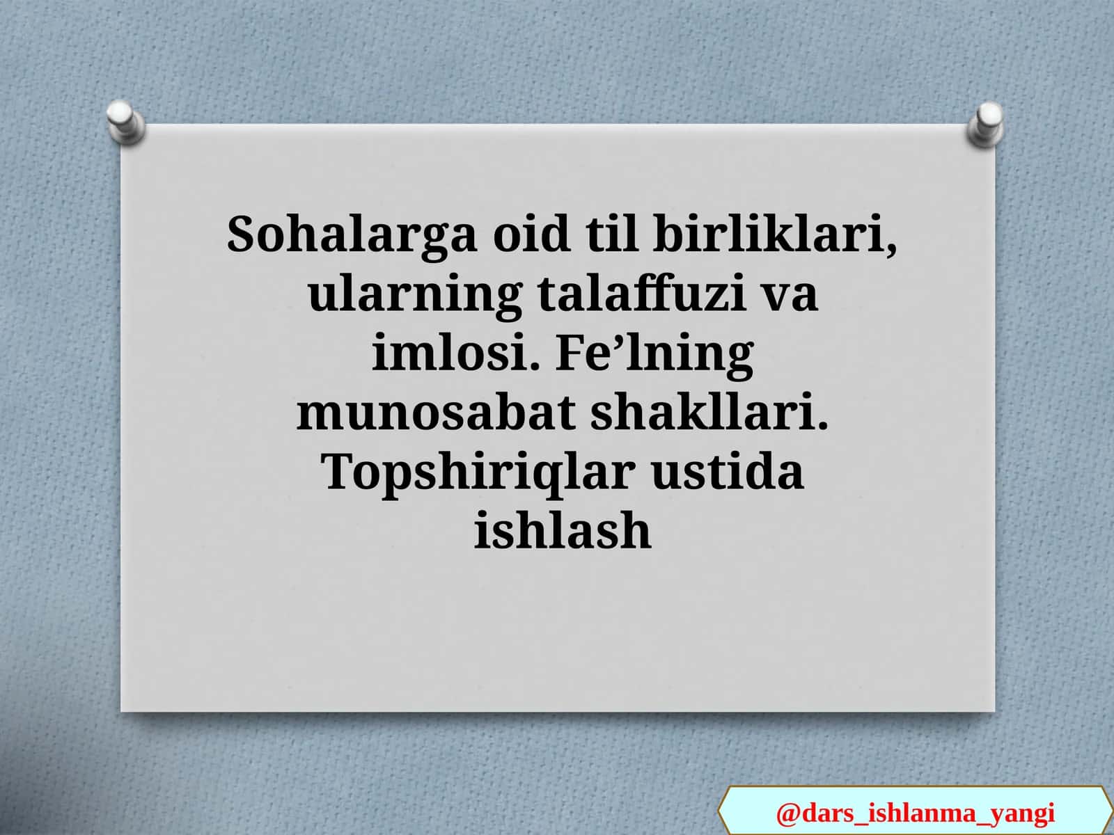 Sohalarga oid til birliklari, ularning talaffuzi va imlosi. Feʼlning munosabat shakllari. Topshiriqlar ustida ishlash 1
