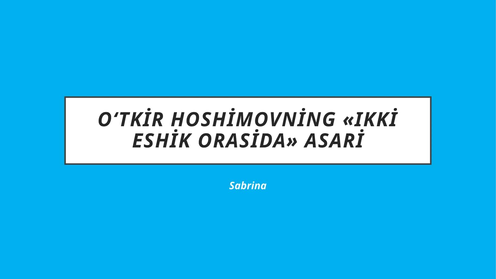 O‘tkirHoshimovning«Ikkieshikorasida»asari 1