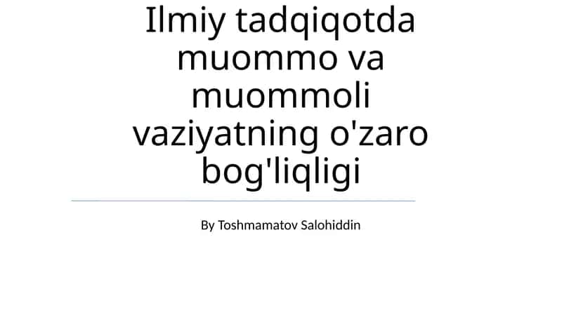 Ilmiy tadqiqotda muommo va muommoli vaziyatning o'zaro bog'liqligi 1