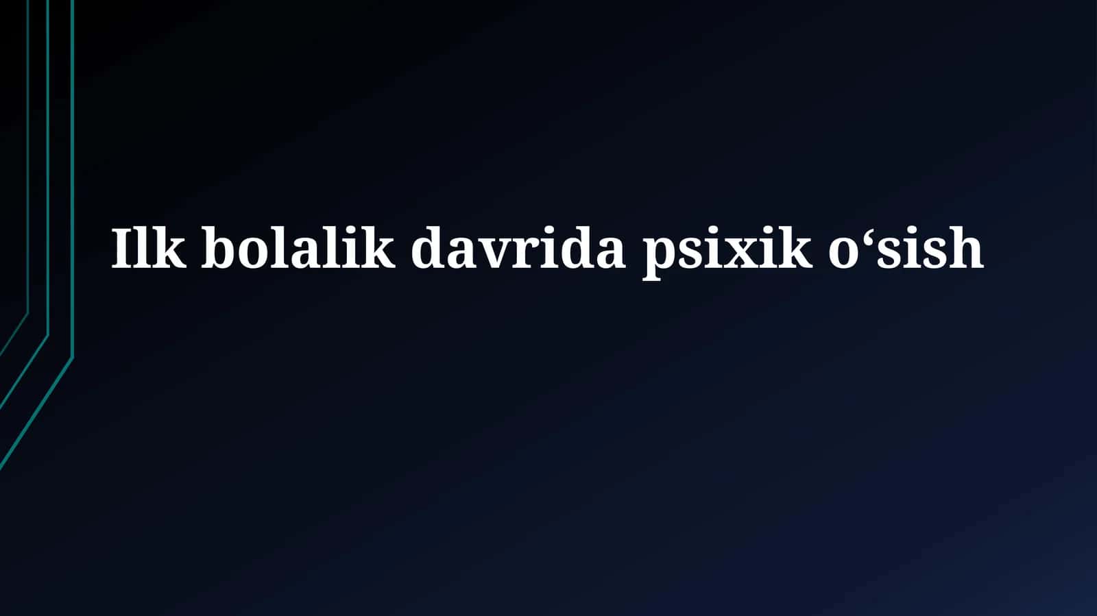 Ilk bolalik davridapsixikoʻsish 1