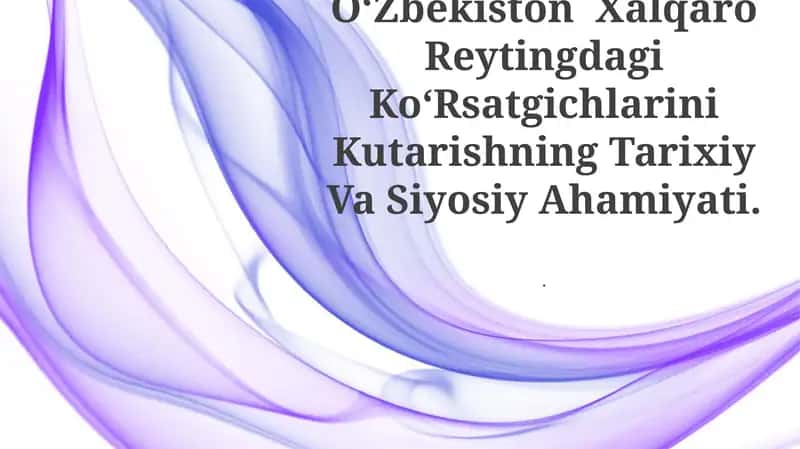 OʻZbekiston Xalqaro Reytingdagi KoʻRsatgichlarini Kutarishning Tarixiy Va Siyosiy Ahamiyati 1