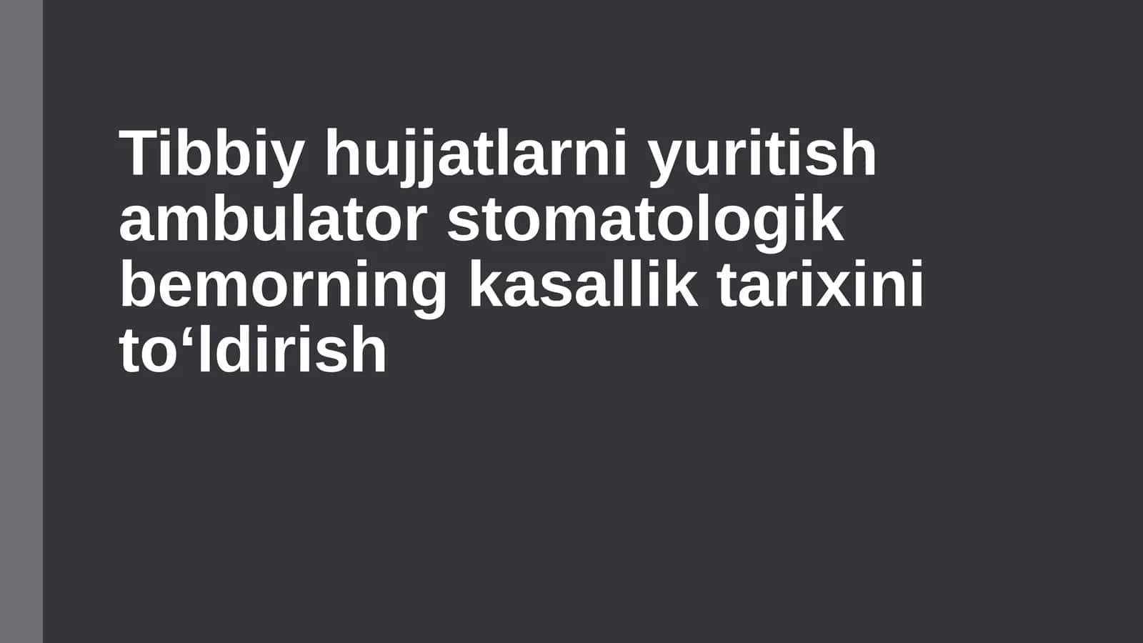 Tibbiy Hujjatlarni yuritish Ambulator Stomatologiyada bemorni Kasallik tarixini toʻldirish 1