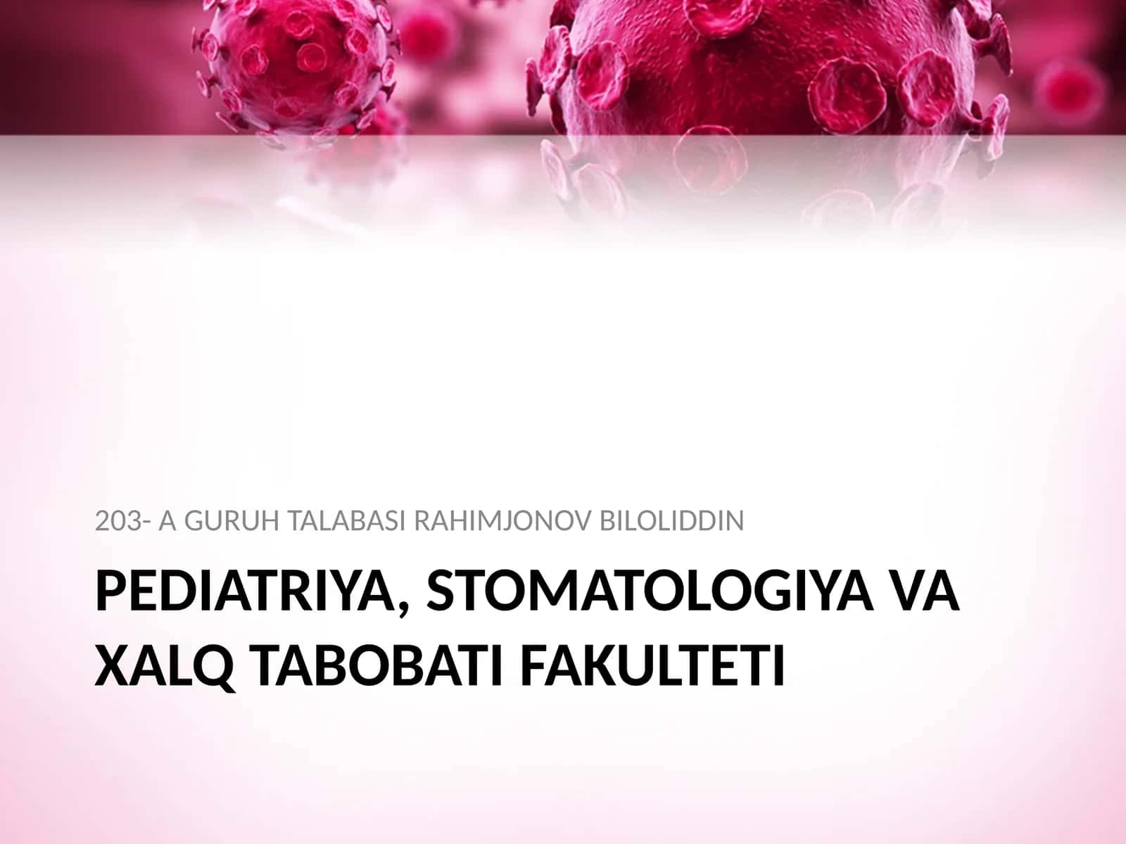 PEDIATRIYA, STOMATOLOGIYA VA XALQ TABOBATI FAKULTETI 203- A GURUH TALABASI RAHIMJONOV BILOLIDDIN 1