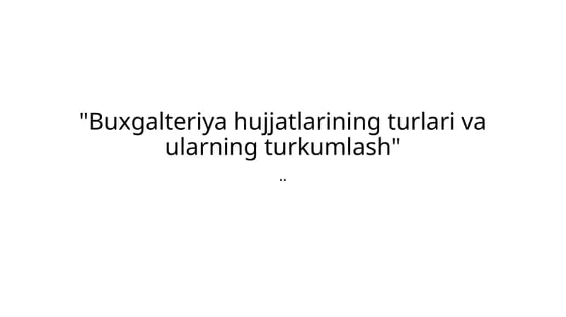 Buxgalteriya hujjatlarining turlari va ularning turkumlash 1