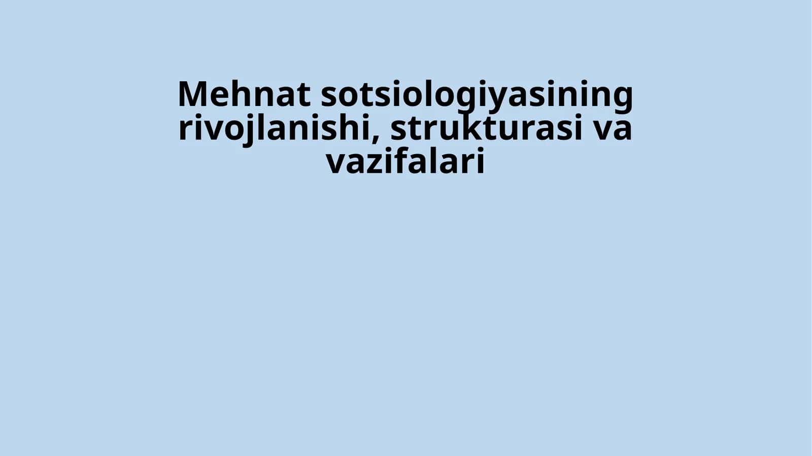 Mehnat sotsiologiyasining rivojlanishi, strukturasi va vazifalari 1