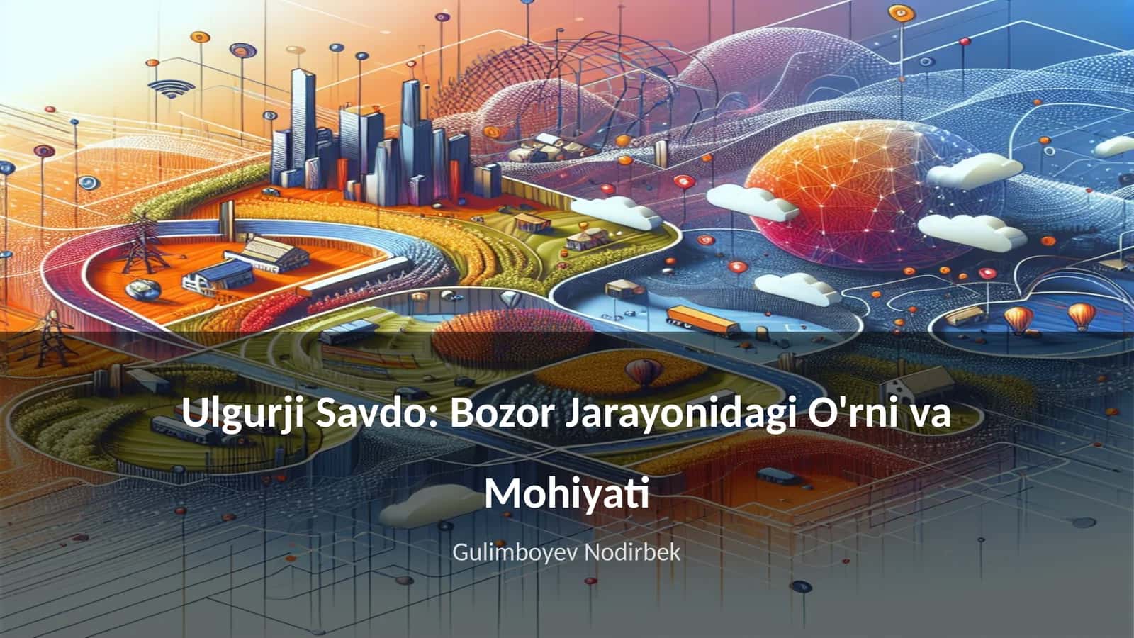 Ulgurji Savdo: Bozor Jarayonidagi O'rni va Mohiyati 1