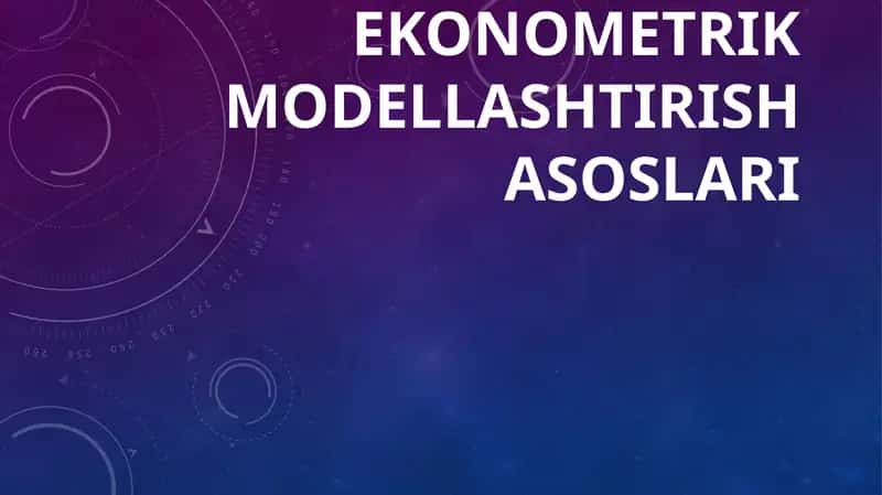 EKONOMETRIK MODELLASHTIRISH ASOSLARI 1