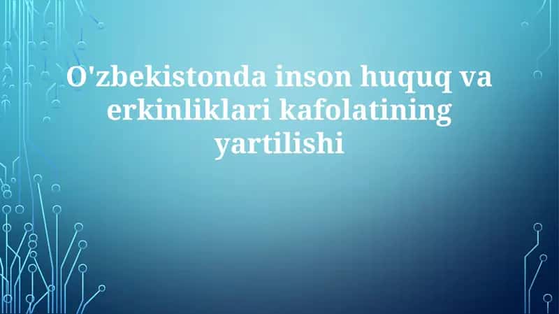 O'zbekistondagi inson huquq va erkinliklarini kafolatlash 1