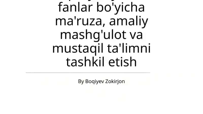 O'quv jarayonida fanlar bo'yicha ma'ruza, amaliy mashg'ulot va mustaqil ta'limni tashkil etish