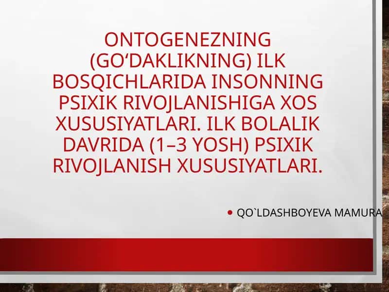 Ontogenezning(go‘daklikning) ilkbosqichlaridainsonningpsixikrivojlanishigaxosxususiyatlari 1