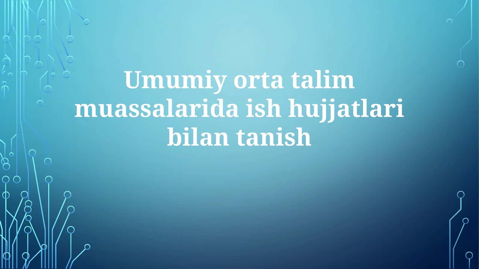 Umumiy orta ta'lim muassalariida ish hujjatlari bilan tanish 1