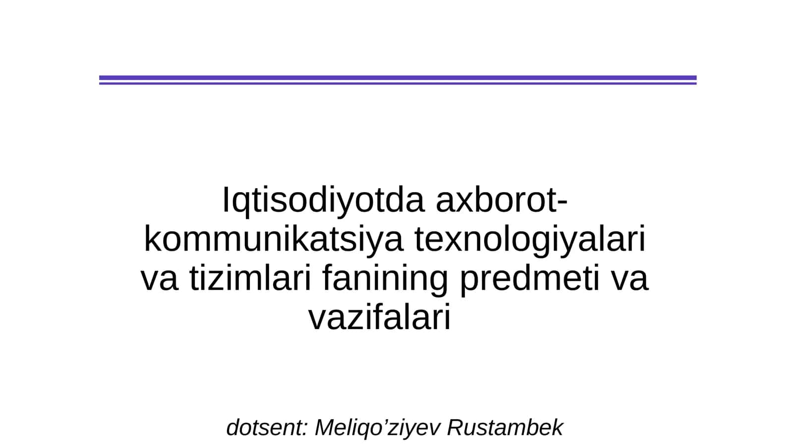 Iqtisodiyotda axborot-kommunikatsiya texnologiyalari va tizimlar fanining predmeti va vazifalari 1