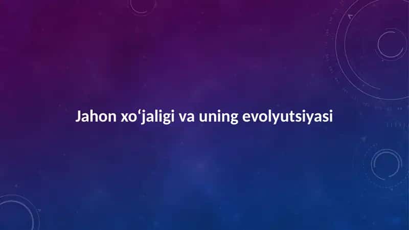 Jahon xo‘jaligi va uning evolyutsiyasi 1
