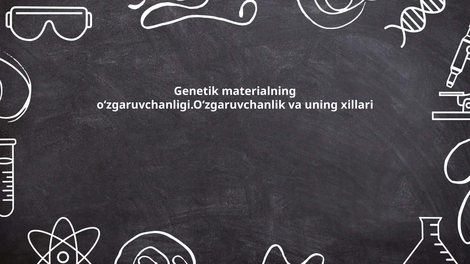 Genetikmaterialningoʻzgaruvchanligi.Oʻzgaruvchanlikvauningxillari 1