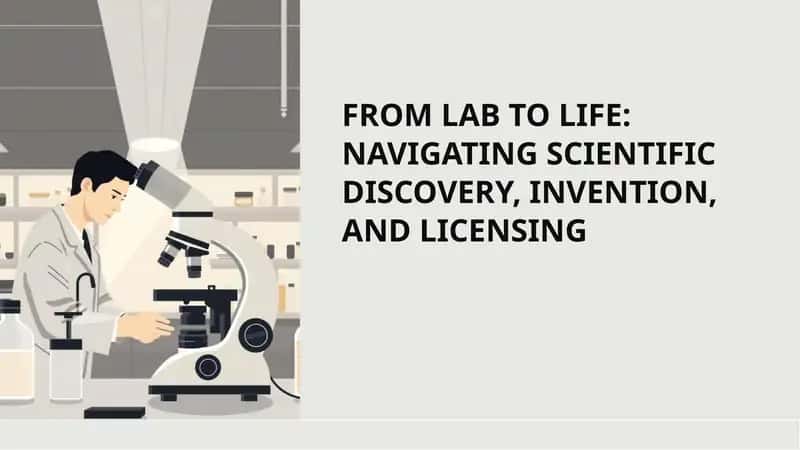 FROM LAB TO LIFE: NAVIGATING SCIENTIFIC DISCOVERY, INVENTION, AND LICENSING 1