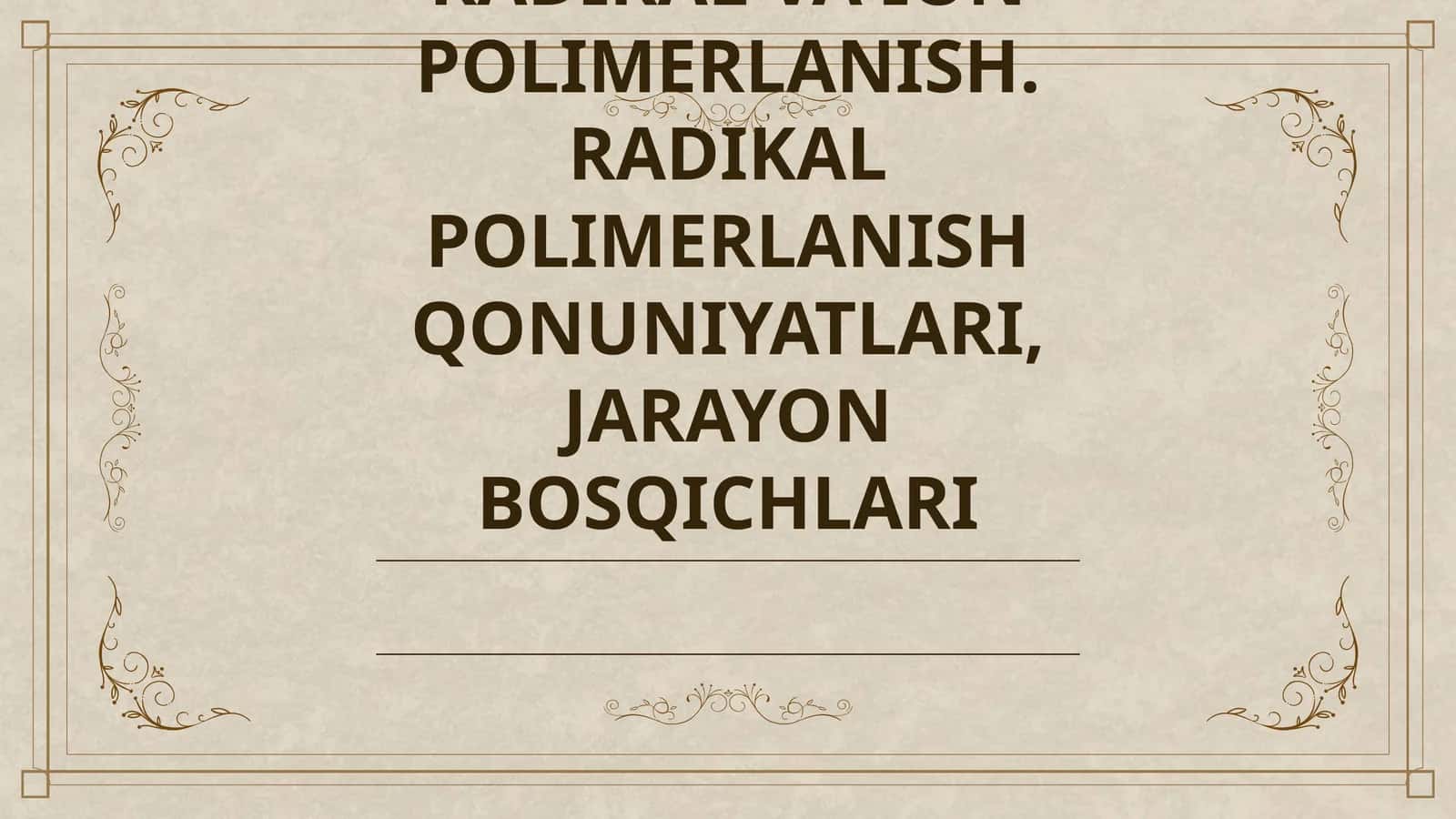 RADIKAL VA ION POLIMERLANISH. RADIKAL POLIMERLANISH QONUNIYATLARI, JARAYON BOSQICHLARI 1