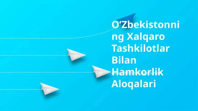 OʻZbekistonning Xalqaro Tashkilotlar Bilan Hamkorlik Aloqalari 1