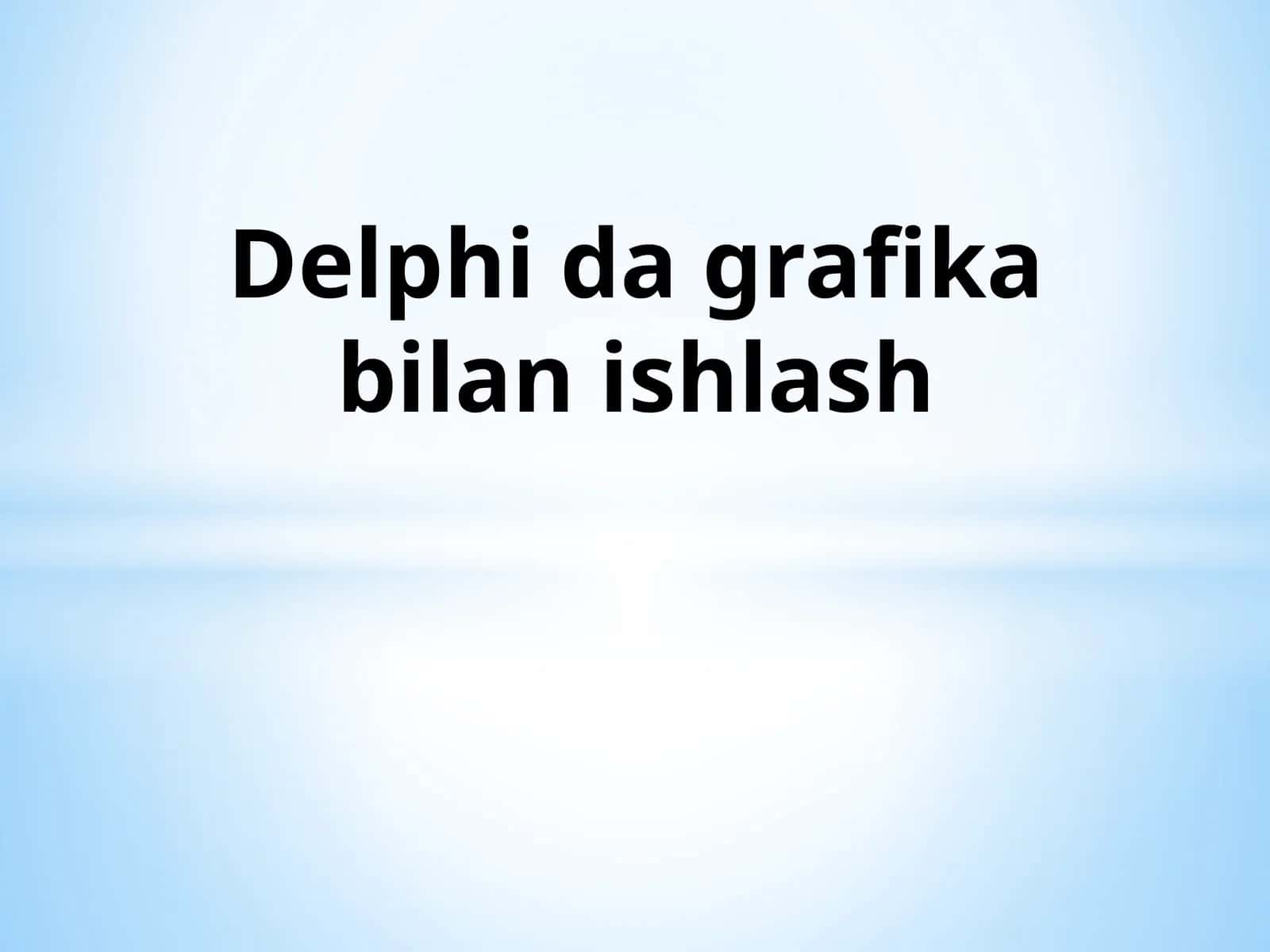 Delphi da grafika bilan ishlash 1