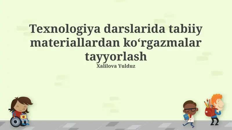 Texnologiya darslarida tabiiy materiallardan ko‘rgazmalar tayyorlash 1