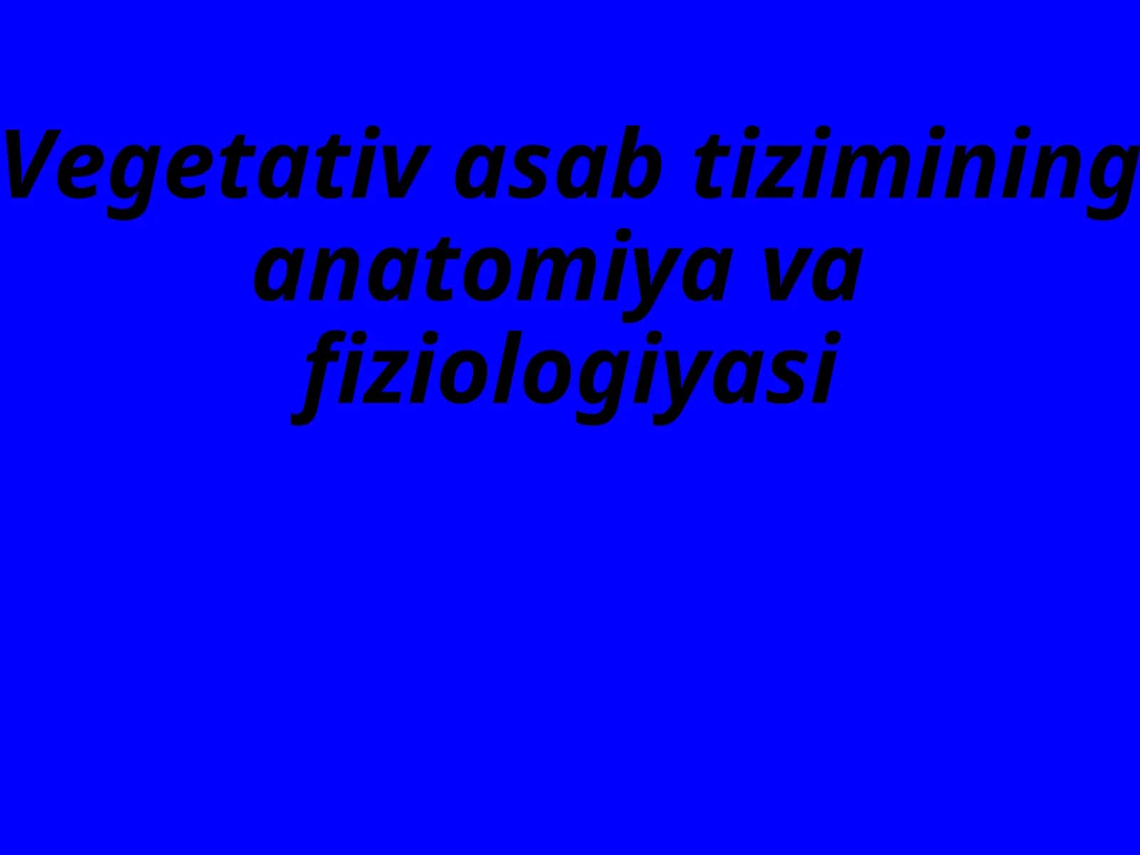 Vegetativ asab tizimining anatomiya vafiziologiyasi 1