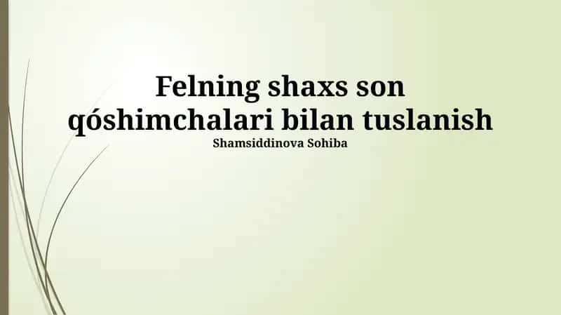 Felning shaxs son qóshimchalari bilan tuslanish 1