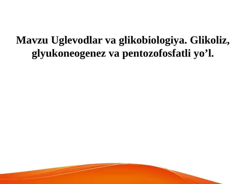 Uglevodlar va glukoza. Glikoliz, glyukoneogenez va pentozofosfatli yo’li 1