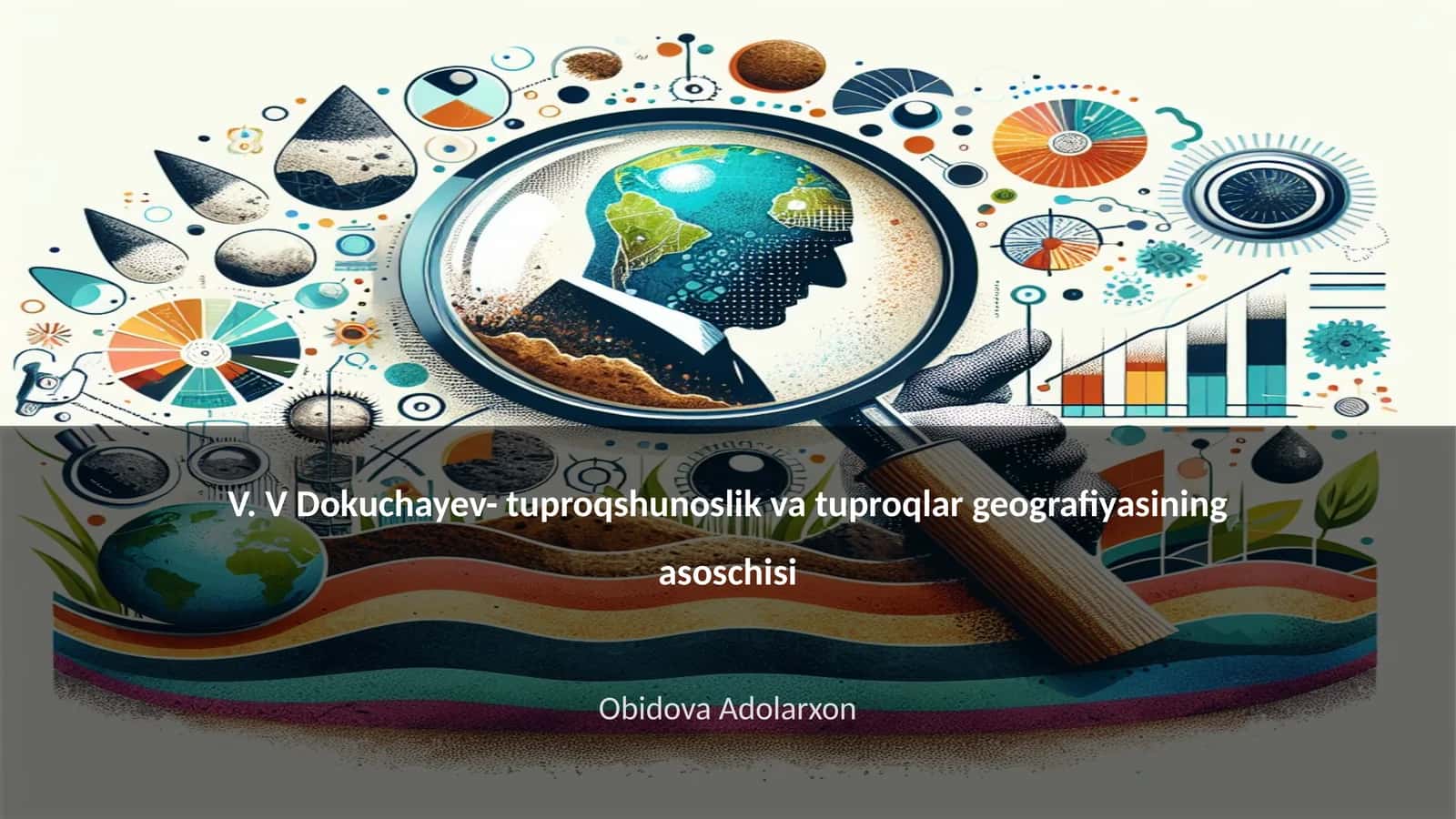 V. V Dokuchayev- tuproqshunoslik va tuproqlar geografiyasining asoschisi 1