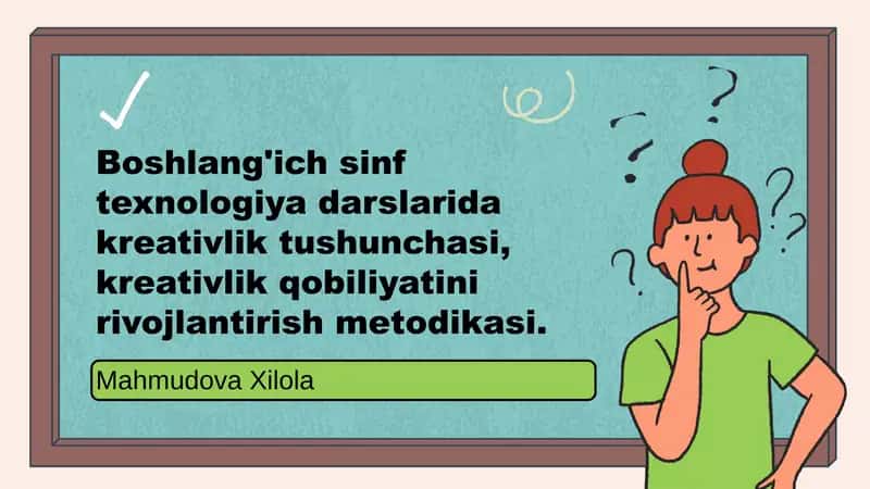 boshlangʻich sinf texnologiya darsida kreatevlik tushunchasi va kreatevlik qobiliyatini rivojlantiru 1