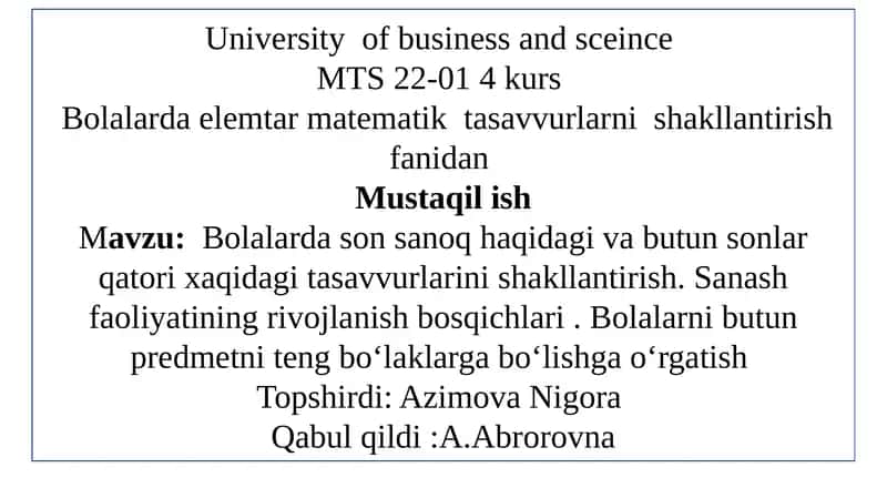 Bolalarda son sanoq haqidagi va butun sonlar qatori xaqidagi tasavvurlarini shakllantirish. Sanash faoliyatining rivojlanish bosqichlari . Bolalarni butun predmetni teng boʻlaklarga boʻlishga oʻrgatish 1
