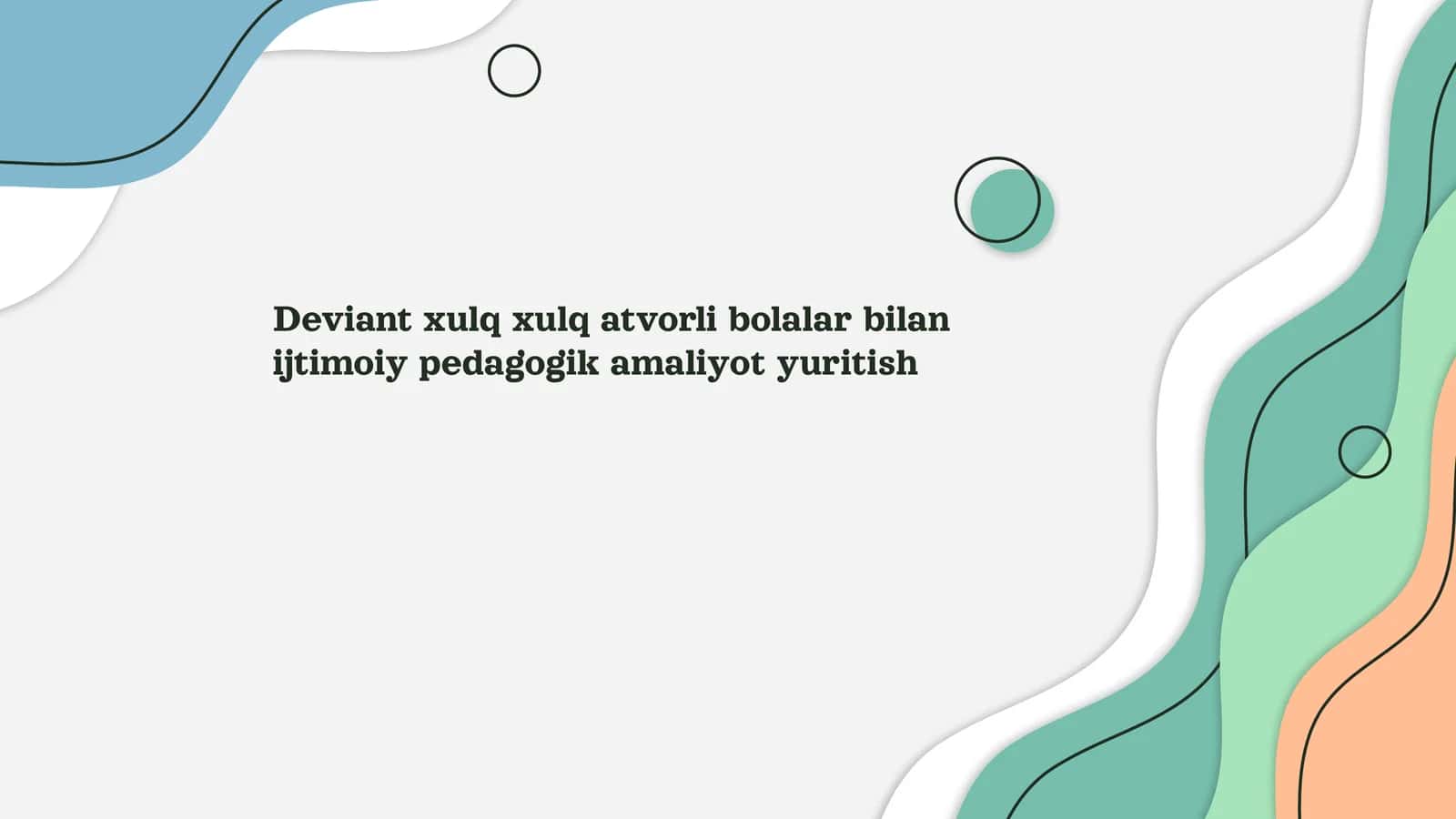Deviant xulq xulq atvorli bolalar bilan ijtimoiy pedagogik amaliyot yuritish 1