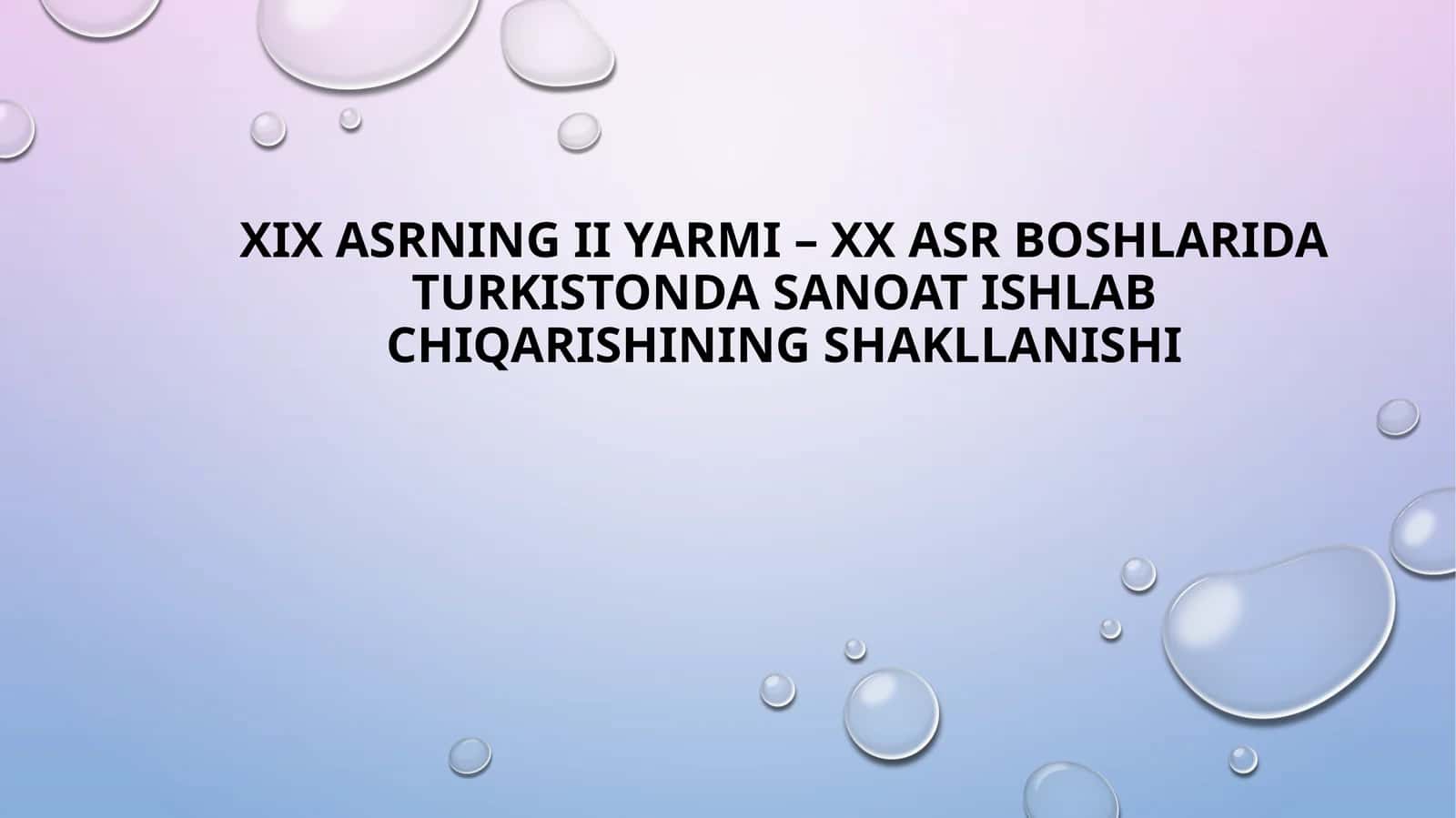XIX asrning II yarmi – XX asr boshlarida Turkistonda sanoat ishlab chiqarishining shakllanishi 1