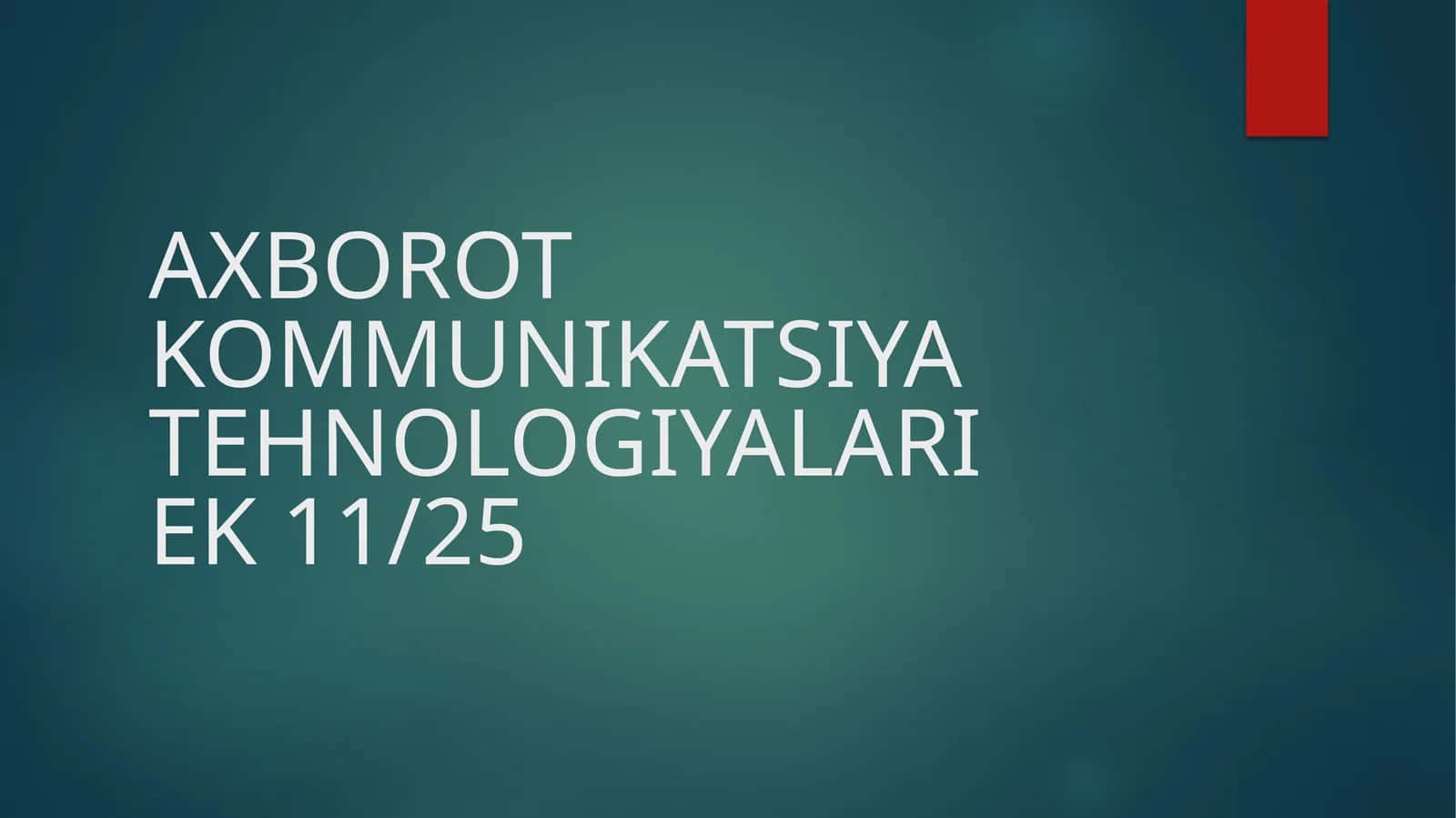 AXBOROT KOMMUNIKATSIYA TEHNOLOGIYALARIEK 11/25 1