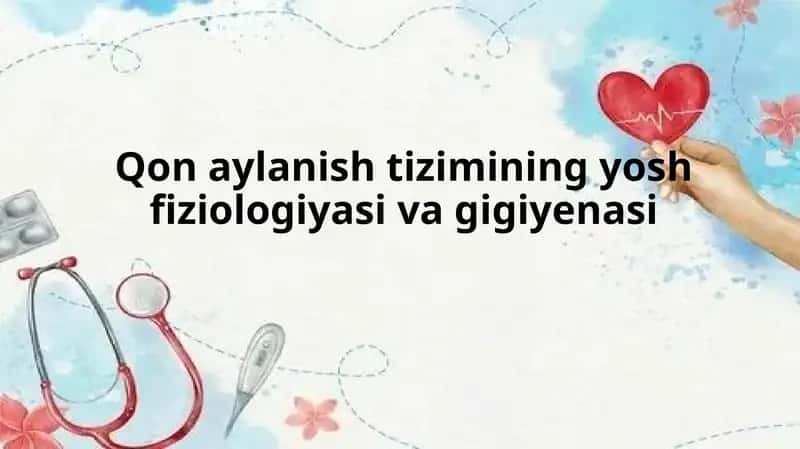 Qon aylanish tizimining yosh fiziologiyasi va gigiyenasi 1