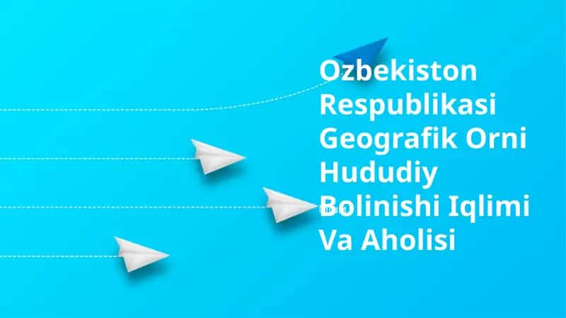 Ozbekiston Respublikasi Geografik Orni Hududiy Bolinishi Iqlimi Va Aholisi 1