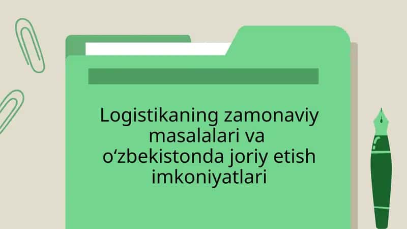 Logistikaning zamonaviy masalalari va  oʻzbekistonda joriy etish imkoniyatlari 1