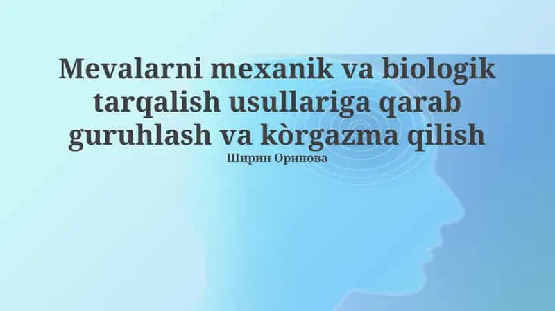 Mevalarni mexanik va biologik tarqalish usullariga qarab guruhlash va kòrgazma qilish 1