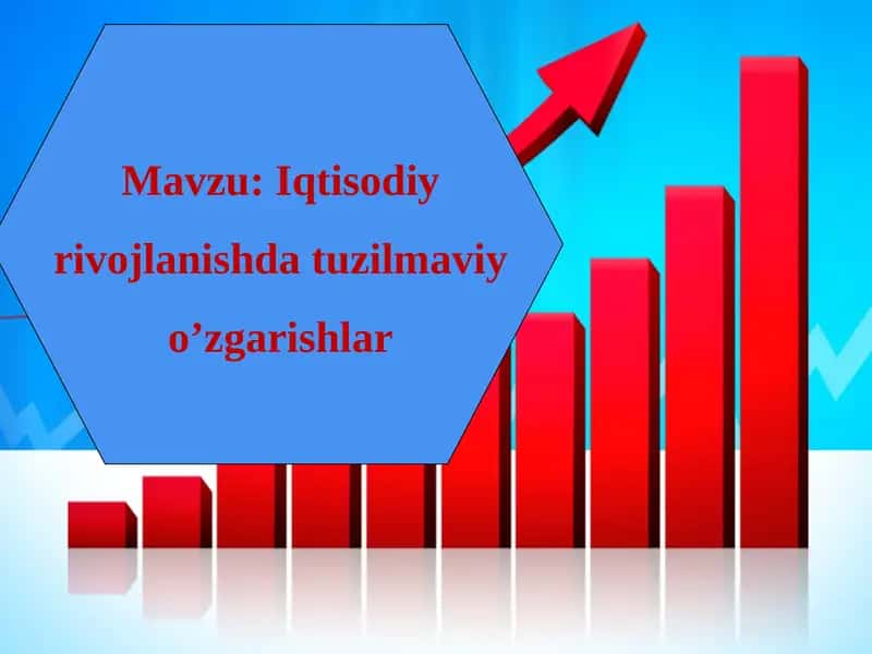 Iqtisodiy rivojlanishda tuzilmaviy o’zgarishlar 1