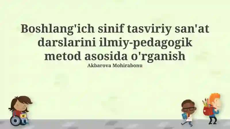 Boshlang'ich sinif tasviriy san'at darslarini ilmiy-pedagogik metod asosida o'rganish