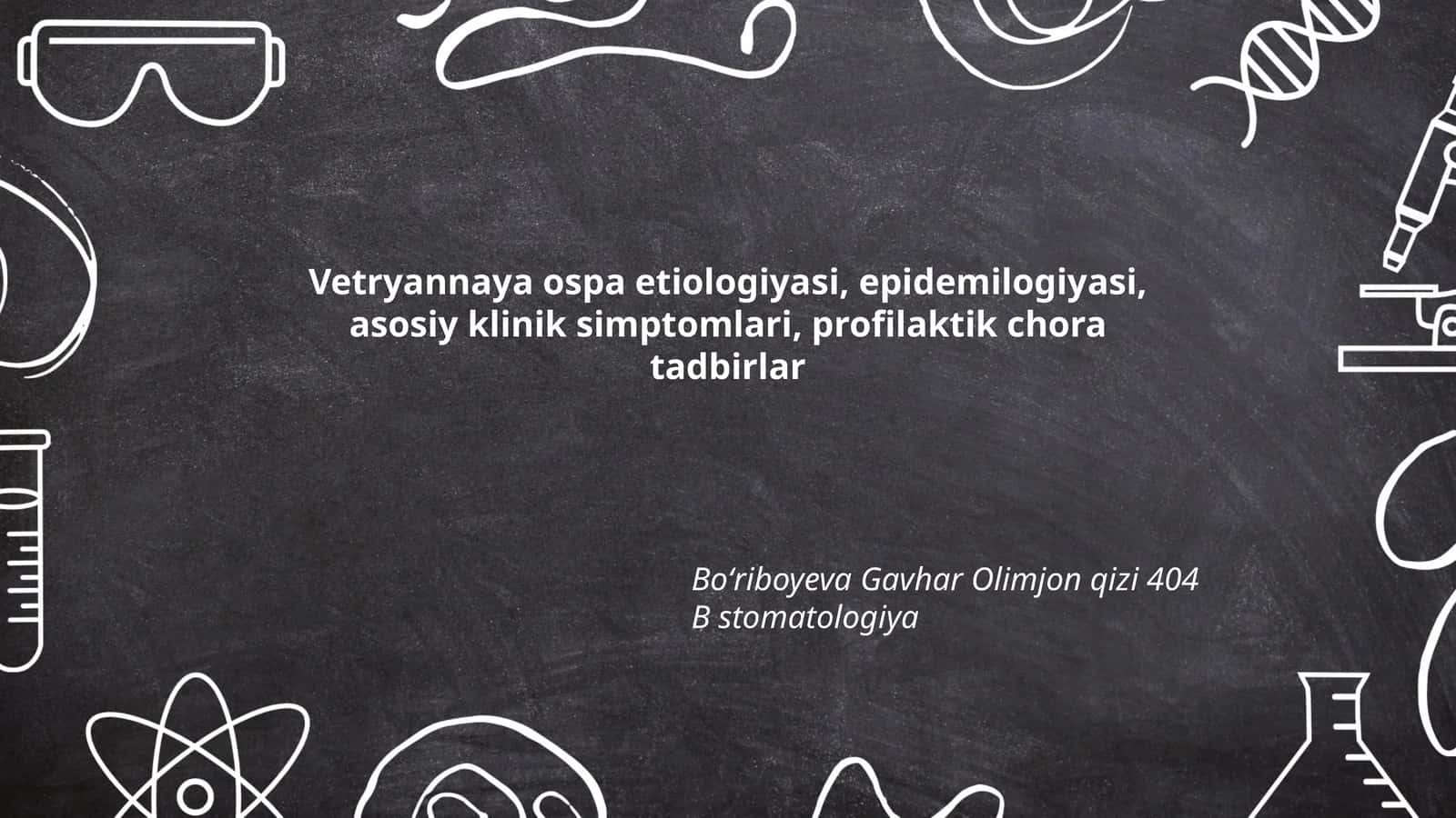 Vetryannaya ospa etiologiyasi, epidemilogiyasi, asosiy klinik simptomlari, profilaktik chora tadbirlar 1