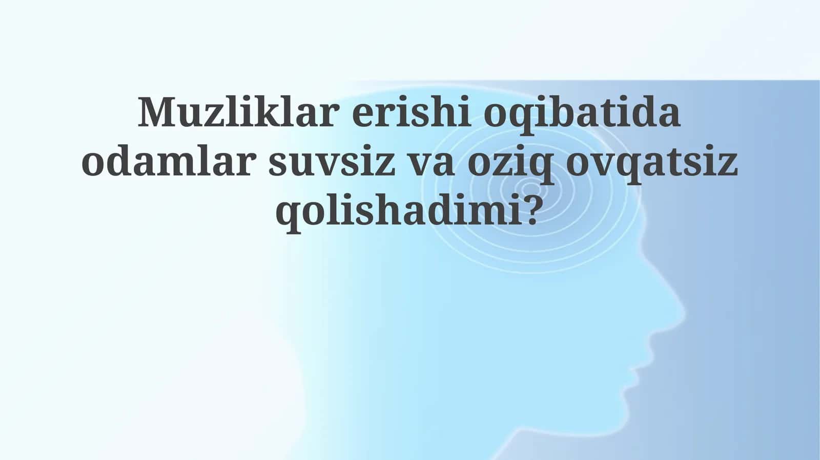 Muzliklarning erishi odamlarni suv va oziq-ovqatsiz qoldiradimi? 1