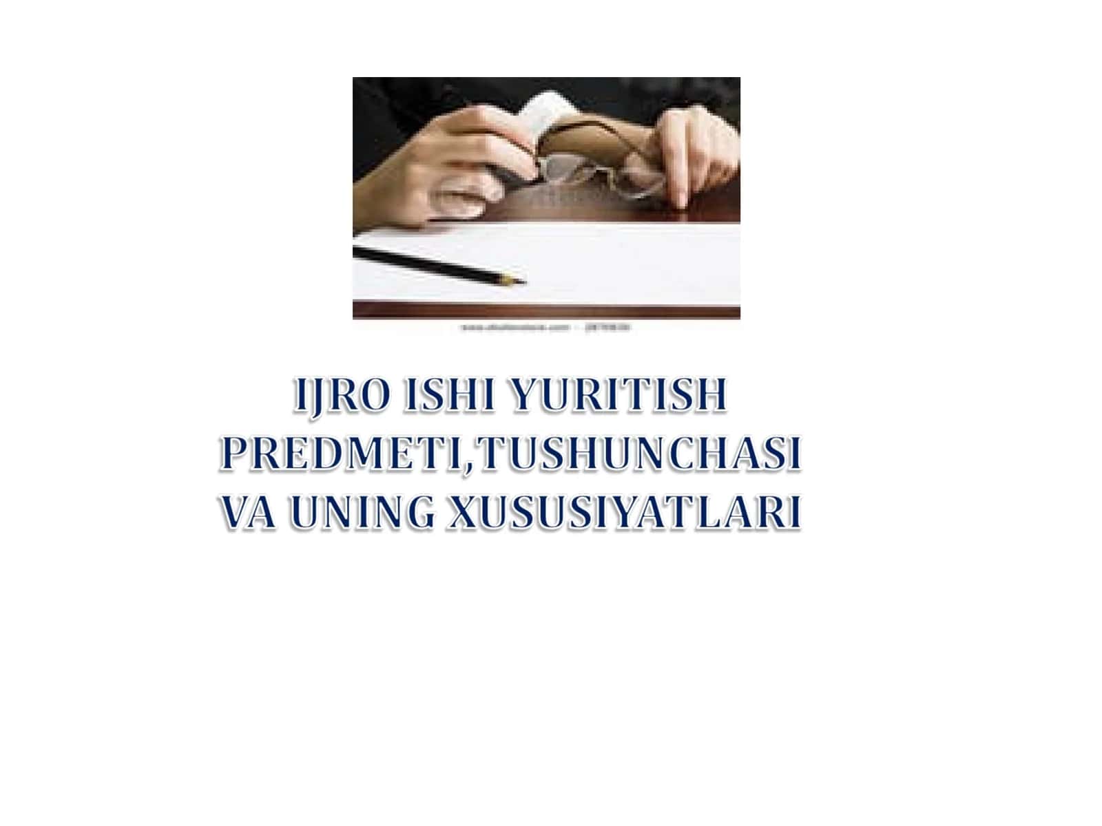 Ijro ishi yuritish tushunchasi predmeti va uning xususiyatlari 1