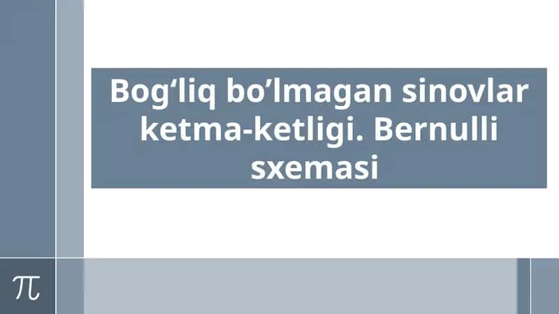 Bog‘liq bo’lmagan sinovlar ketma-ketligi. Bernulli sxemasi 1