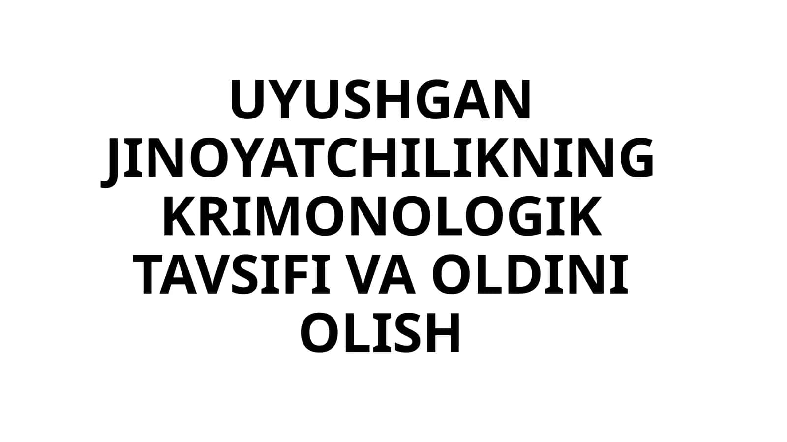 UYUSHGAN JINOYATCHILIKNING KRIMONOLOGIK TAVSIFI VA OLDINI OLISH 1