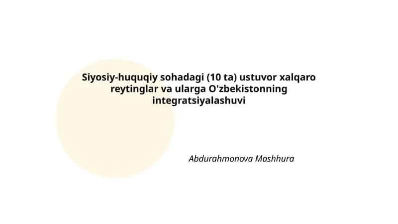 Siyosiy-huquqiy sohadagi (10 ta) ustuvor xalqaro reytinglar va ularga O'zbekistonning integratsiyalashuvi 1