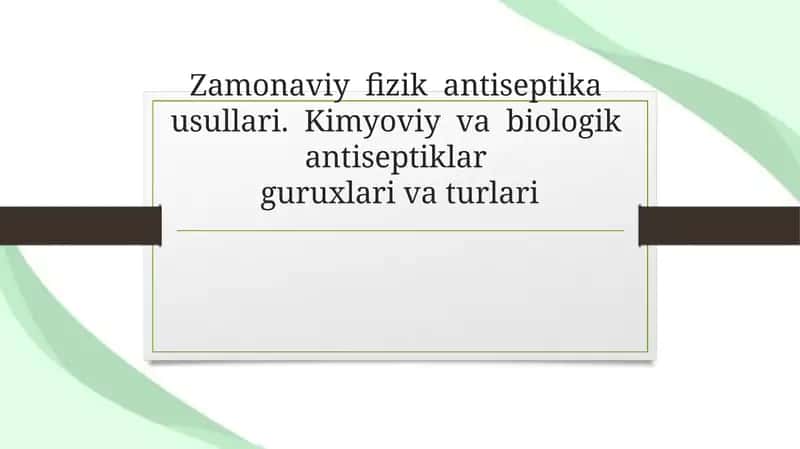 Zamonaviy  fizik  antiseptika  usullari.  Kimyoviy  va  biologik  antiseptiklar guruxlari va turlari 1