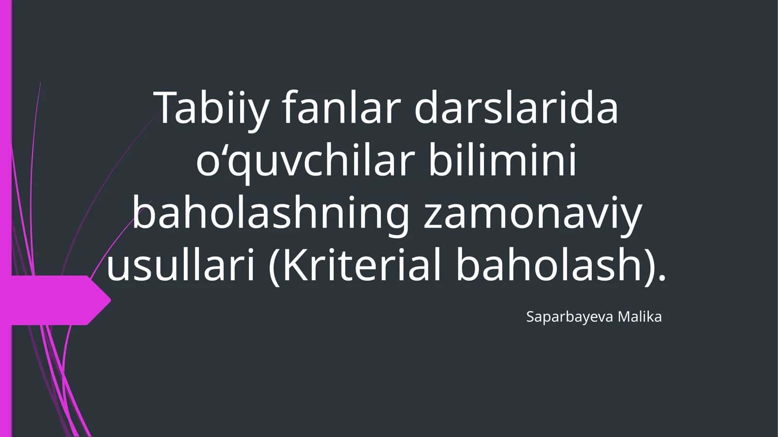 Tabiiy fanlarda o‘quvchilar bilimini baholashning zamonaviy usullari (Kriterial baholash) 1