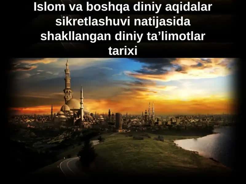 Islom va boshqa diniy aqidalar sikretlashuvi natijasida shakllangan diniy taʼlimotlar tarixi 1