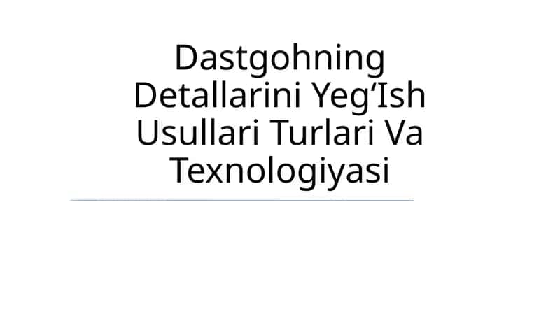 Dastgohning Detallarini YegʻIsh Usullari Turlari Va Texnologiyasi 1