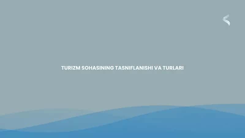 TURIZM SOHASINING TASNIFLANISHI VA TURLARI 1